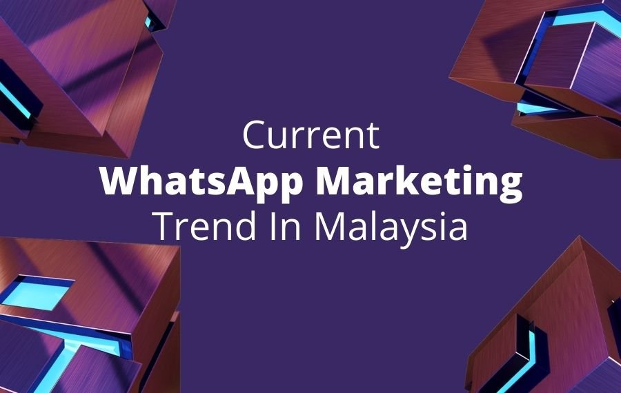 Current WhatsApp Marketing Trend in Malaysia